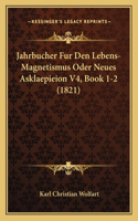 Jahrbucher Fur Den Lebens-Magnetismus Oder Neues Asklaepieion V4, Book 1-2 (1821)