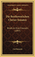Die Beethoven'schen Clavier-Sonaten: Briefe An Eine Freundin (1897)