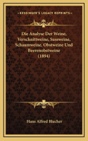 Die Analyse Der Weine, Verschnittweine, Sussweine, Schaumweine, Obstweine Und Beerenobstweine (1894)