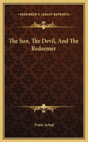 The Sun, The Devil, And The Redeemer