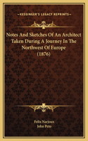Notes And Sketches Of An Architect Taken During A Journey In The Northwest Of Europe (1876)