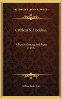 Cathleen Ni Hoolihan: A Play In One Act And Prose (1902)