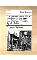 The present state of the universities and of the five adjacent counties, ... By Mr. Salmon, ...