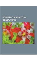 PowerPC Macintosh Computers: Ibook, Power Mac G4 Cube, Power Macintosh 8500, Mac Mini, iMac G3, PowerBook G4, Power Macintosh G3, Power Mac G5, Pow