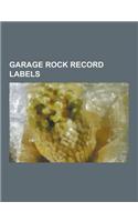Garage Rock Record Labels: AIP Records, Bang! Records, Big Beat Records (Ace Records Subsidiary), Big Neck Records, Bomp! Records, Burning Heart(English)