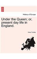 Under the Queen; Or, Present Day Life in England.