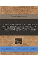 Arithmeticae in Numeris Et Speciebus Institutio Quae Tum Logisticae, Tum Analyticae, Atque Adeo Totius Mathematicae Quasi Clavis Est. (1647): (Latin)