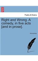 Right and Wrong. a Comedy, in Five Acts [And in Prose].