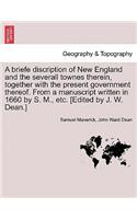 Briefe Discription of New England and the Severall Townes Therein, Together with the Present Government Thereof. from a Manuscript Written in 1660 by S. M., Etc. [Edited by J. W. Dean.]