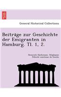 Beitra GE Zur Geschichte Der Emigranten in Hamburg. Tl. 1, 2.