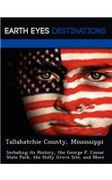 Tallahatchie County, Mississippi: Including Its History, the George P. Cossar State Park, the Holly Grove Site, and More