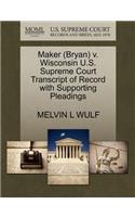 Maker (Bryan) V. Wisconsin U.S. Supreme Court Transcript of Record with Supporting Pleadings