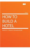 How to Build a Hotel