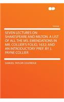 Seven Lectures on Shakespeare and Milton. a List of All the Ms. Emendations in Mr. Collier's Folio, 1632; And an Introductory Pref. by J. Payne Collier
