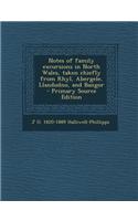 Notes of Family Excursions in North Wales, Taken Chiefly from Rhyl, Abergele, Llandudno, and Bangor: (English)