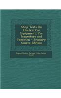 Shop Tests on Electric Car Equipment, for Inspectors and Foremen - Primary Source Edition