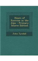Hours of Exercise in the Alps - Primary Source Edition