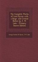 The Complete Works of Lord Byron with a Biogr. and Critical Notice by J. W. Lake