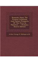 Remarks Upon the Present Condition and Future Prospects of the Jews in Palestine...