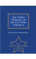 Jay Cooke: Financier of the Civil War, Volume 2 - War College Series