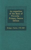 An Exposition of the Book of Proverbs - Primary Source Edition