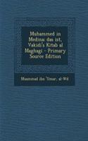 Muhammed in Medina; Das Ist, Vakidi's Kitab Al Maghagi - Primary Source Edition