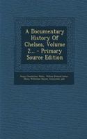 A Documentary History of Chelsea, Volume 2...