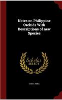 Notes on Philippine Orchids with Descriptions of New Species: (English)