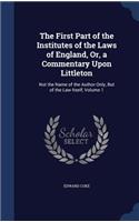 The First Part of the Institutes of the Laws of England, Or, a Commentary Upon Littleton