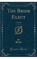 The Bride Elect, Vol. 1 of 3: A Novel (Classic Reprint)