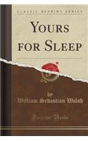 Yours for Sleep (Classic Reprint)