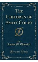 The Children of Amity Court (Classic Reprint)