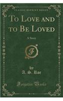 To Love and to Be Loved