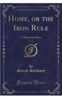 Home, or the Iron Rule, Vol. 3 of 3