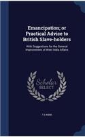 Emancipation; or Practical Advice to British Slave-holders