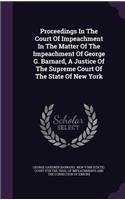 Proceedings in the Court of Impeachment in the Matter of the Impeachment of George G. Barnard, a Justice of the Supreme Court of the State of New York