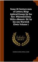 Some 18 Century men of Letters; Biogr Aphical Essays by the Rev. Whitwell Elwin With a Memoir. Ed. by his son Warwick Elwin Volume 1