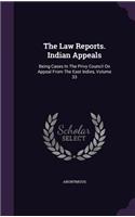 The Law Reports. Indian Appeals: Being Cases in the Privy Council on Appeal from the East Indies, Volume 33