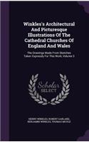 Winkles's Architectural And Picturesque Illustrations Of The Cathedral Churches Of England And Wales