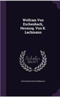 Wolfram Von Eschenbach, Herausg. Von K. Lachmann: (English)