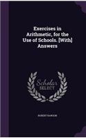 Exercises in Arithmetic, for the Use of Schools. [With] Answers
