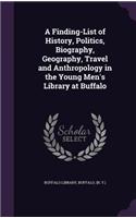 Finding-List of History, Politics, Biography, Geography, Travel and Anthropology in the Young Men's Library at Buffalo