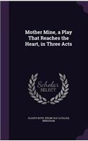 Mother Mine, a Play That Reaches the Heart, in Three Acts