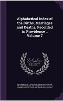 Alphabetical Index of the Births, Marriages and Deaths, Recorded in Providence .. Volume 7