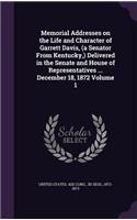 Memorial Addresses on the Life and Character of Garrett Davis, (a Senator From Kentucky, ) Delivered in the Senate and House of Representatives ... December 18, 1872 Volume 1