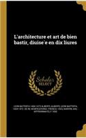 L'architecture et art de bien bastir, diuisée en dix liures