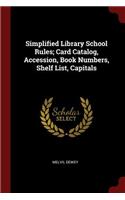Simplified Library School Rules; Card Catalog, Accession, Book Numbers, Shelf List, Capitals
