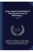 Cases Argued And Decided In The Supreme Court Of Mississippi ...; Volume 31