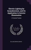 Electric Lighting by Incandescence, and Its Application to Interior Illumination