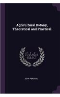 Agricultural Botany, Theoretical and Practical